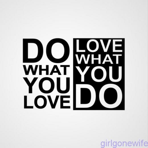 Do-what-you-love-love-what-you-do